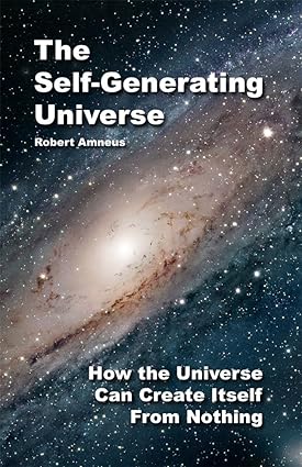 The Self-Generating Universe by Robert Amneus